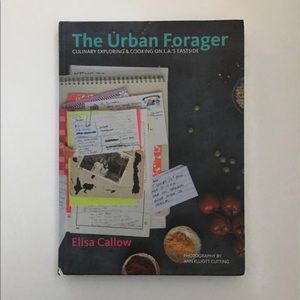 The Urban Forager Culinary Exploring & Cooking L.A.’s Eastside by Elisa Callow